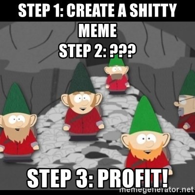 step-1-create-a-shitty-meme-step-2-step-3-profit.jpg