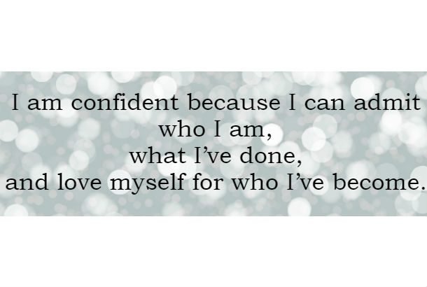 I-am-confident-because-I-can-admit-who-I-am-what-Ive-done-and-love-myself-for-who-Ive-become--610x410.jpg