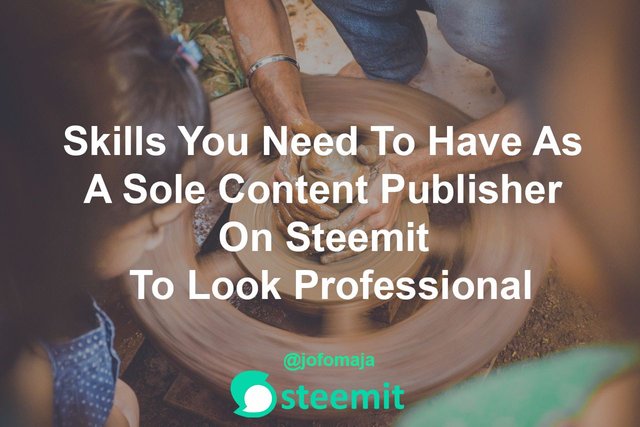 Skills you need to have as a Sole Content Publisher on Steemit To Look Professional.jpg