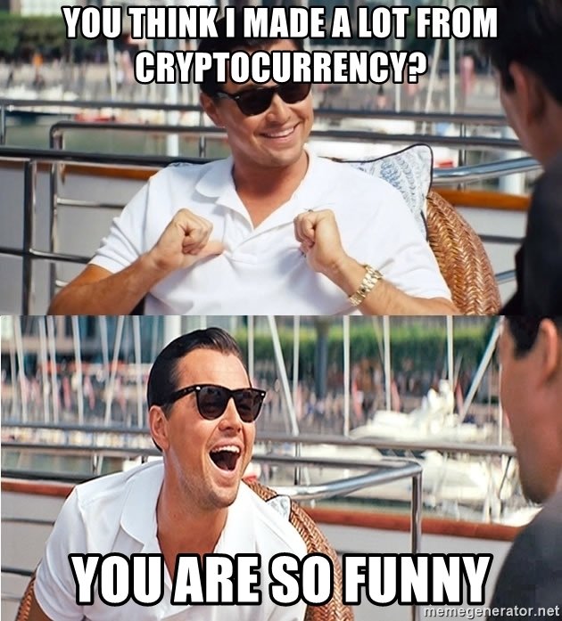 you-think-i-made-a-lot-from-cryptocurrency-you-are-so-funny.jpg