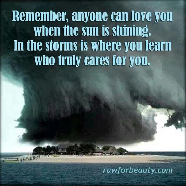 Remember, anyone can love you when the sun is shining.jpg