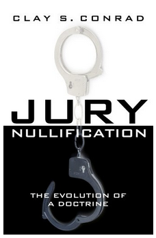 clay_conrad_jury_nullification_the_evolution_of_a_doctrine.png