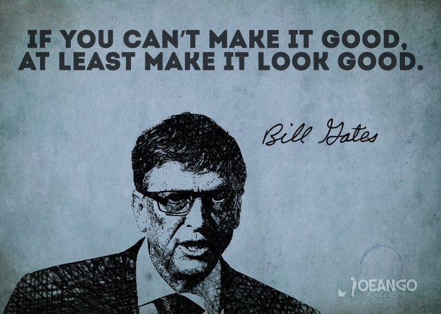 Bill Gates Quote: “If you can't make it good, at least make it look good.”