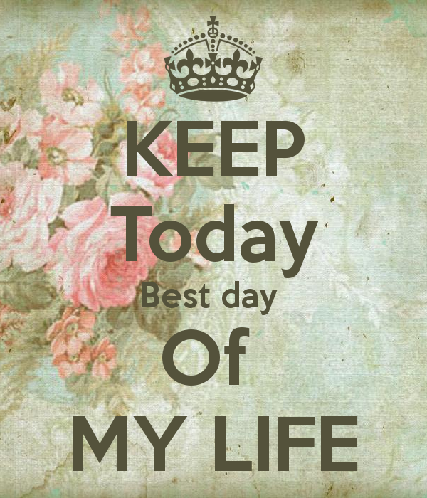 keep-today-best-day-of-my-life.jpg