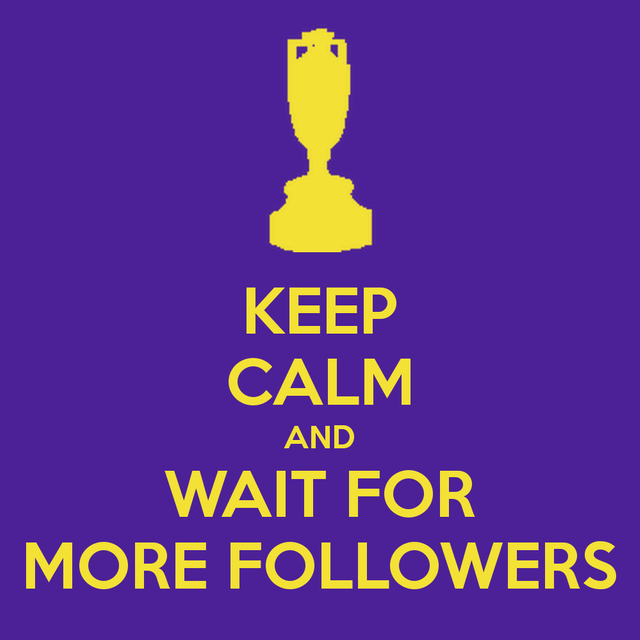 keep-calm-and-wait-for-more-followers.png