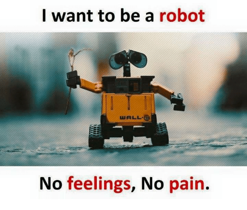 i-want-to-be-a-robot-wall-e-no-feelings-27344825.png