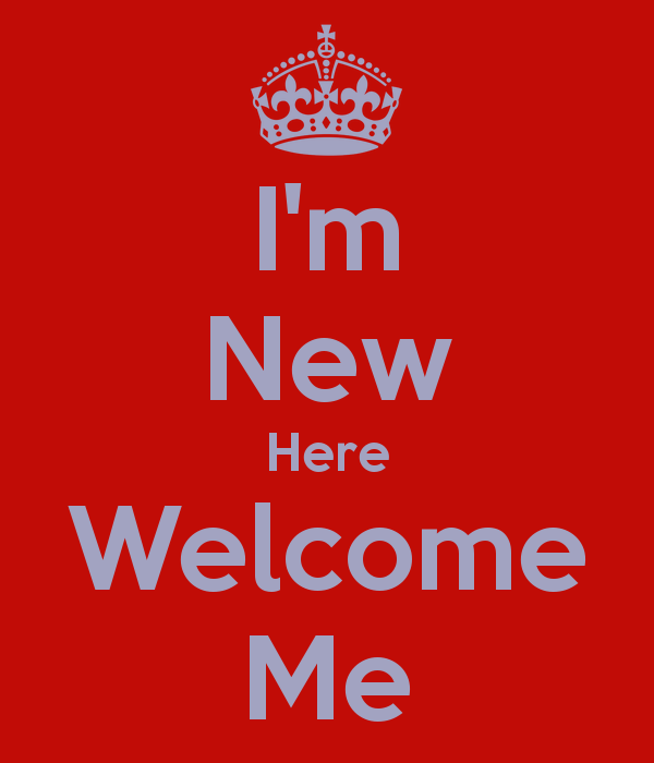 i-m-new-here-welcome-me.jpg