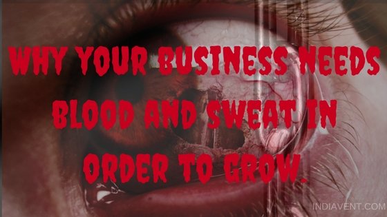 Why your business needs blood and sweat in order to grow..jpg
