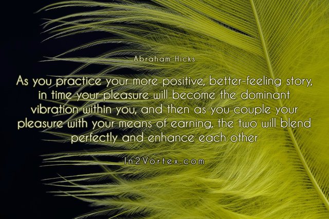 abraham-hicks-quotes, Abraham-Hicks, in2vortex, #abrahamhicks, estherhicks , life, As you practice your more positive.jpg