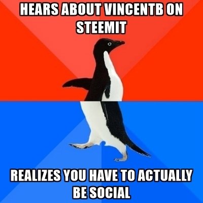 hears-about-vincentb-on-steemit-realizes-you-have-to-actually-be-social.jpg