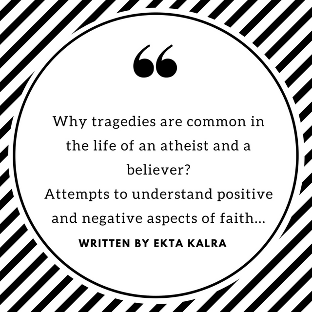 Why tragedies are common in the life of an atheist and a believer?Attempts to understand positive and negative aspects of faith....png