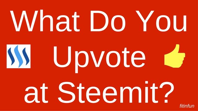 fitinfun curation what do you upvote at steemit.jpg