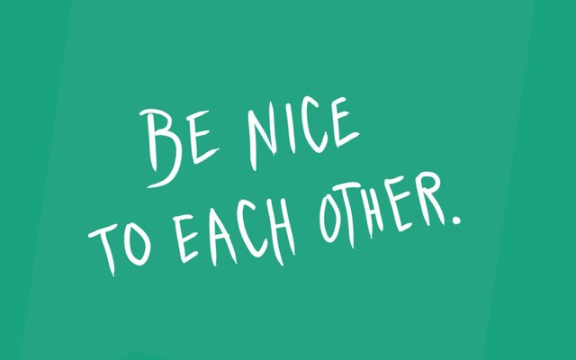 Be nice to each other..jpg