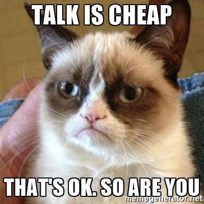 grumpy-cat-talk-is-cheap-thats-ok-so-are-you.jpg