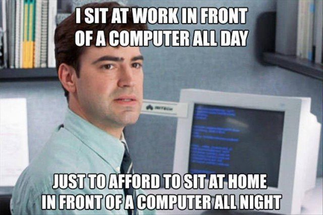 i-sit-at-work-in-front-of-a-computer-all-day-4F5c3.jpg