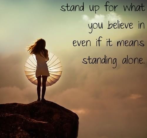 stand-up-for-what-you-believe-in-even-if-it-means-standing-alone-get-up-quote.jpg