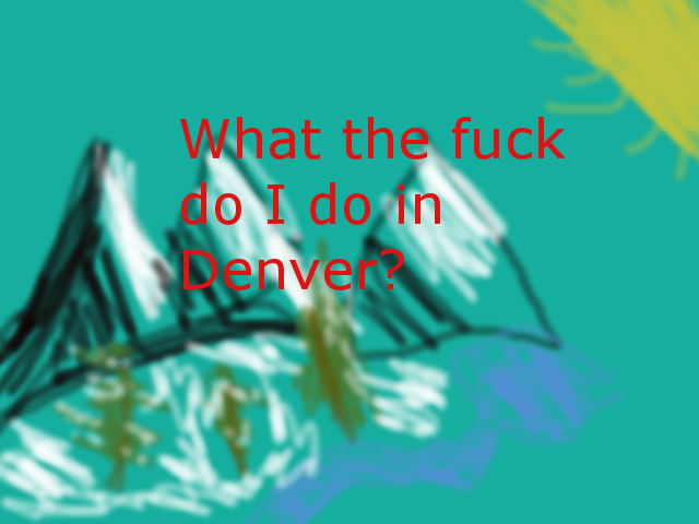 wtfdoidoDenver.png