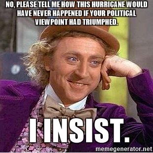 no-please-tell-me-how-this-hurricane-would-have-never-happened-if-your-political-viewpoint-had-trium.jpg