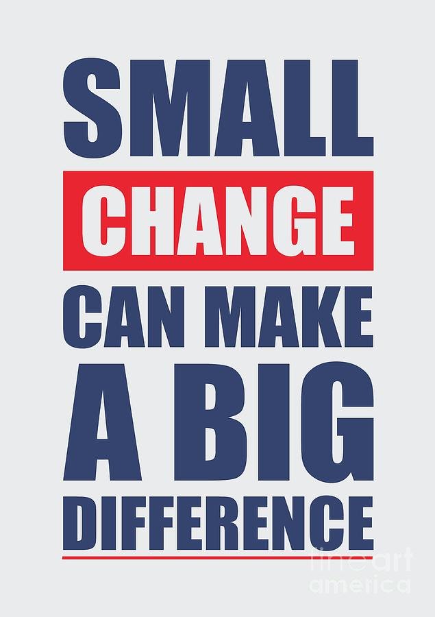 small-change-can-make-a-big-difference-motivational-quotes-lab-no-4-the-quotography-department.jpg