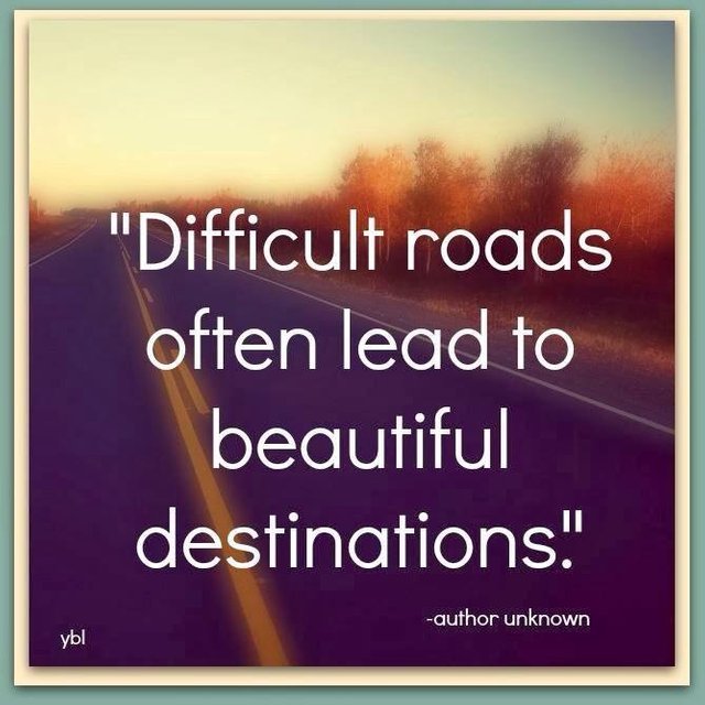 Difficult-roads-often-lead-to-beautiful-destinations.jpg