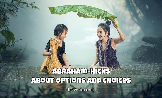Abraham-Hicks - About Options and Choices, in2vortex, estherhicks, quotes.jpg