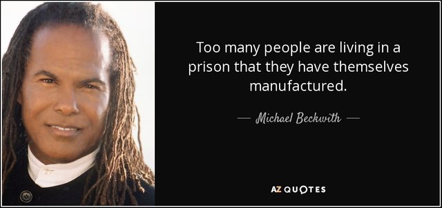 quote-too-many-people-are-living-in-a-prison-that-they-have-themselves-manufactured-michael-beckwith-66-82-22.jpg