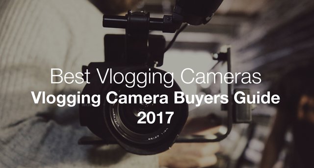 best-vlogging-cameras-2017.jpg