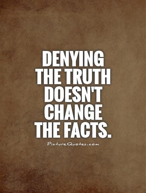denying-the-truth-doesnt-change-the-facts-quote-1.jpg