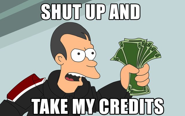shut_up_and_take_my_credits_by_general_greivous_luv-d4zsk47.jpg