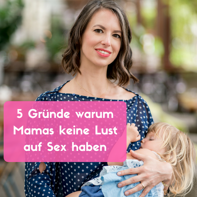 5 Gründe warum Mamas keine Lust auf Sex haben.png