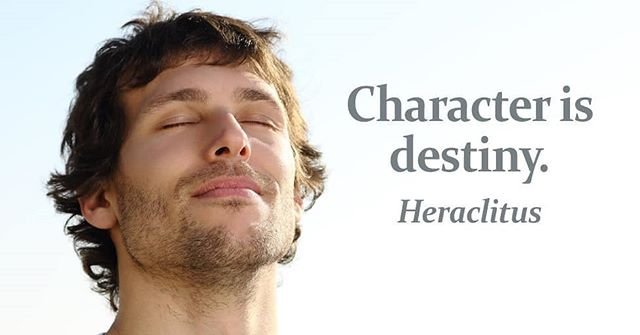 Character is destiny. - Heraclitus