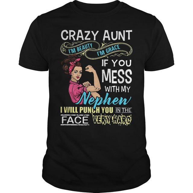Crazy aunt I'm beauty I'm grace If you mess with my nephen I will punch you in the face shirt