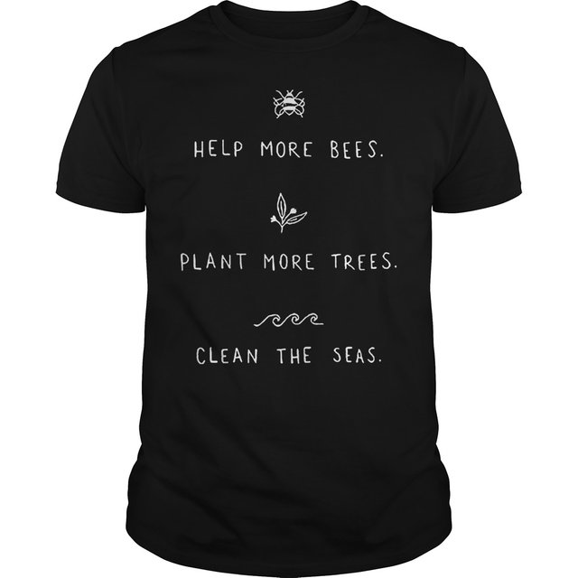 Help more bees plant more trees clean the seas shirt