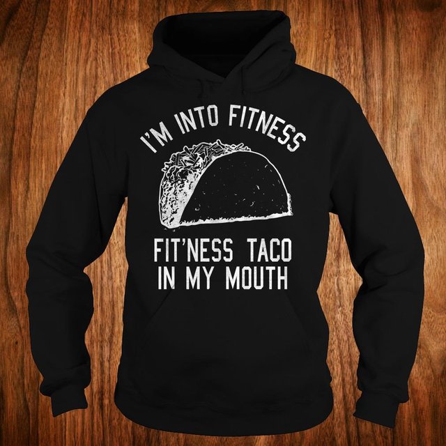 I'm into fitness Fit'ness taco in my mouth shirt Hoodie