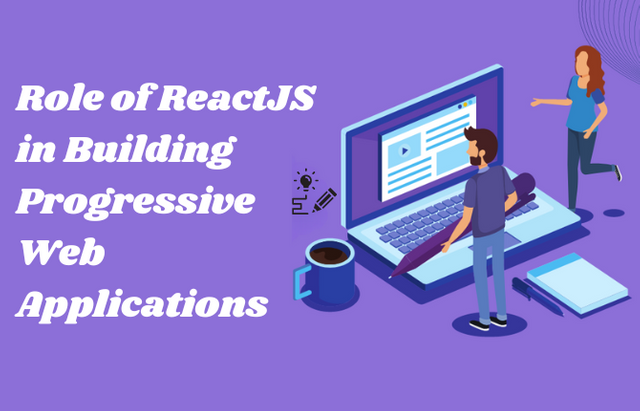 The Role Of ReactJS In Building Progressive Web Applications