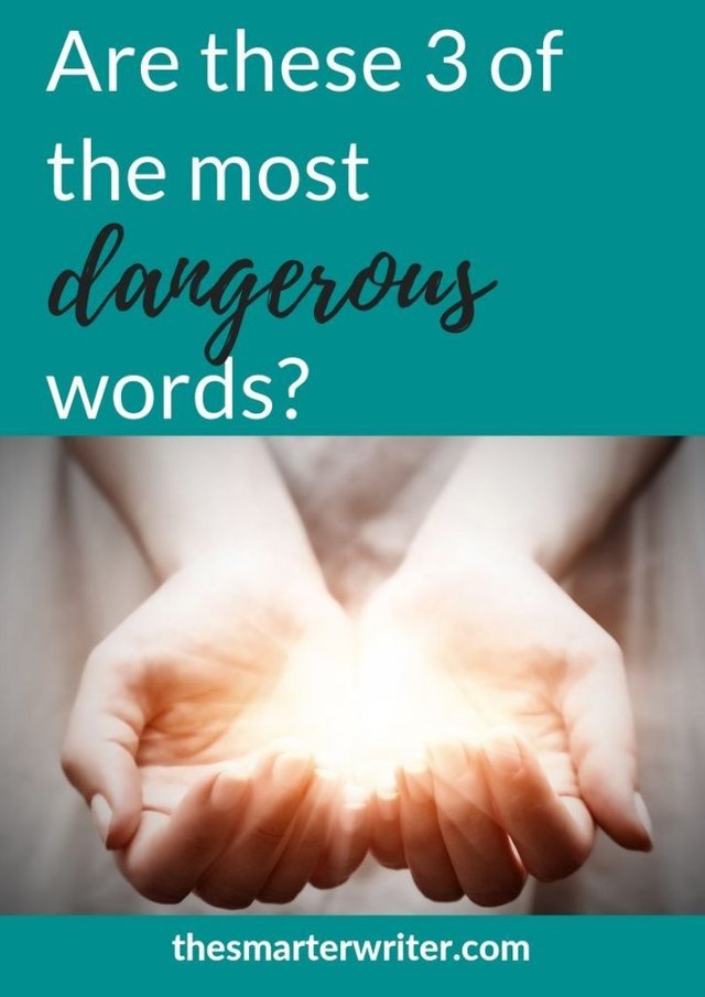 Are these 3 of the most dangerous words in the English language?