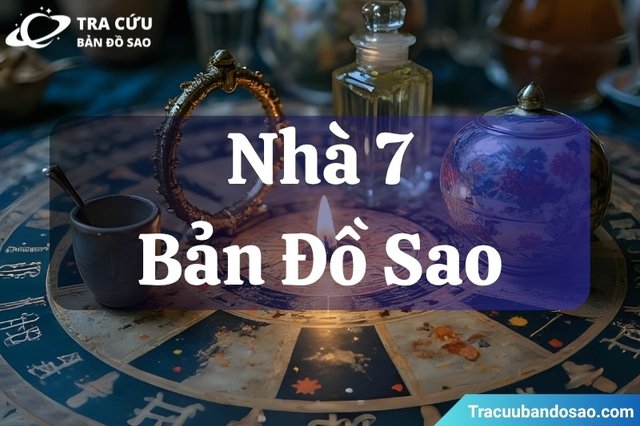 Nhà 7 là gì? Ý nghĩa và vai trò nhà 7 trong bản đồ sao