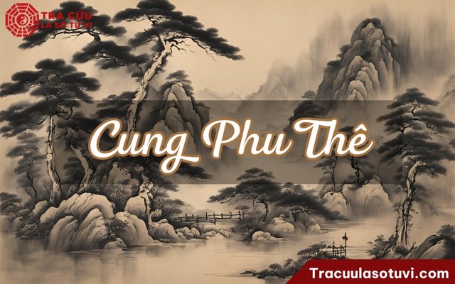 Cung Phu Thê là cung chủ về mối quan hệ trong hôn nhân và đặc điểm của người phối ngẫu