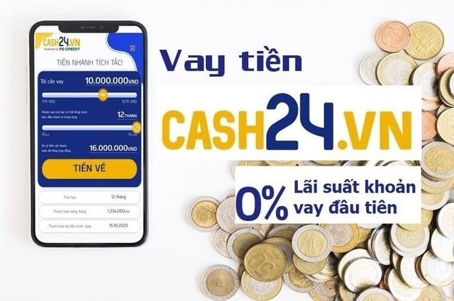 Cash24 - Vay Online Nhanh 15 Triệu Lãi Suất 0% Chỉ Cần CMND