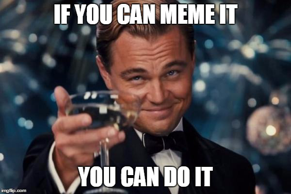 20 Best You Can Do It Memes That Are 100% Encouraging — Steemit