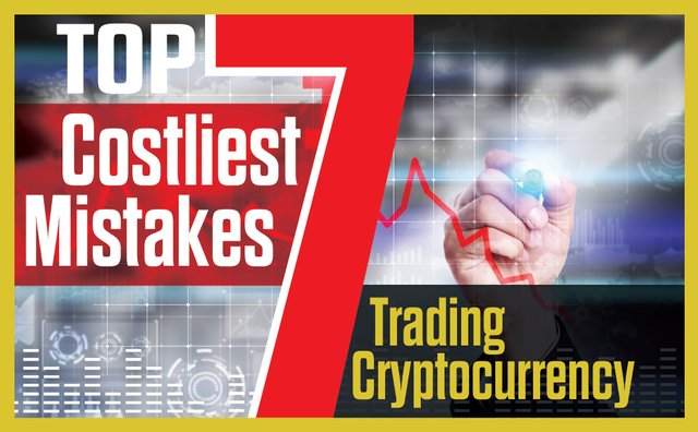 Top 7 Costliest Mistakes Trading Cryptocurrency