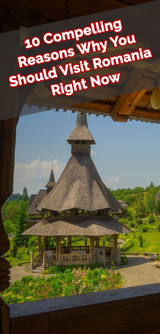 10 Compelling Reasons Why You Should Visit Romania Right Now