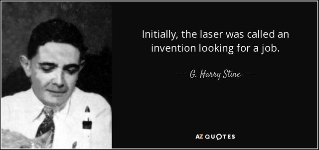 Initially, the laser was called an invention looking for a job.