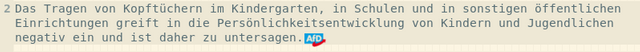 Das  Tragen  von  Kopftüchern  im  Kindergarten,  in  Schulen  und  in  sonstigen  öffentlichen Einrichtungen greift in die Persönlichkeitsentwicklung von Kindern und Jugendlichen negativ ein und ist daher zu untersagen. 