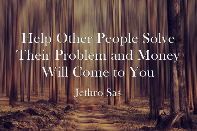 Help Other People Solve Their Problem and Money Will Come to You