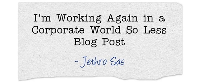 I'm Working Again in a Corporate World So Less Blog Post
