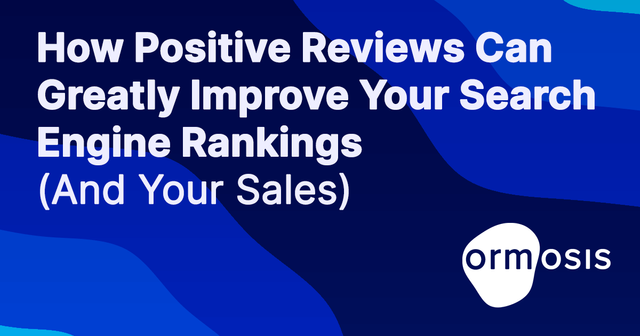 how positive reviews can greatly improve your search engine rankings (and your sales)