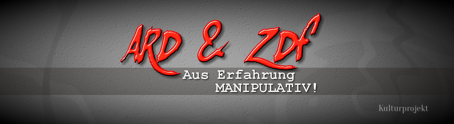 ARD und ZDF-Aus Erfahrung MANIPULATIV.jpg