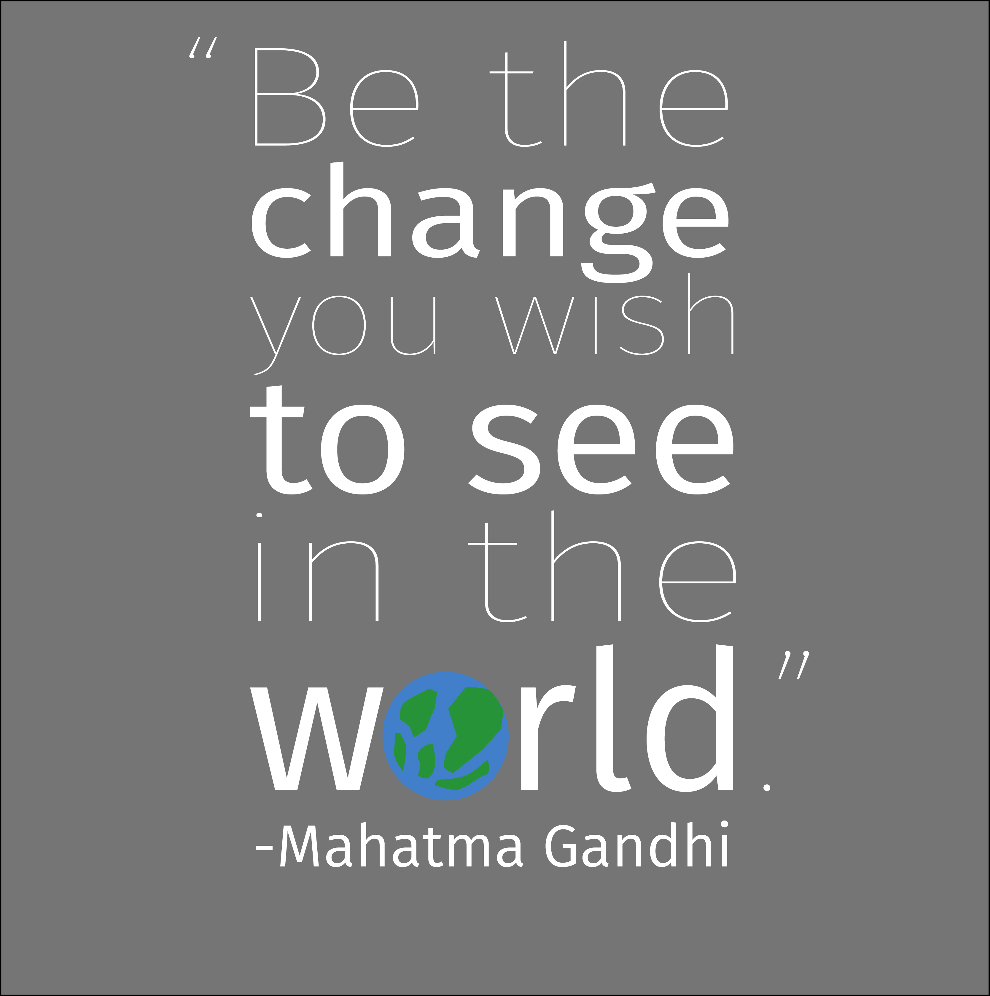 Be-the-change-you-wish-to-see-in-in-the-world.jpg