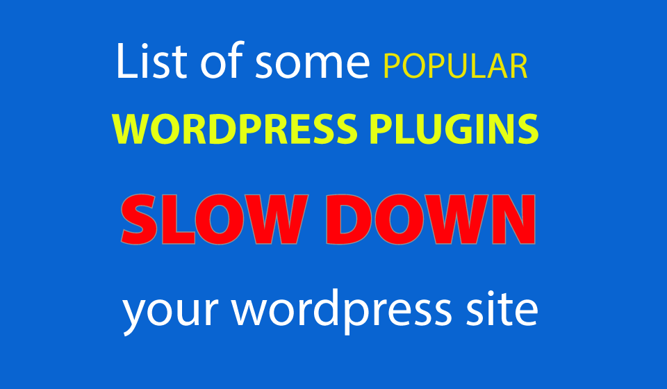 List-of-some-popular-wordpress-plugins-which-can-slow-down-your-wordpress-site2.png